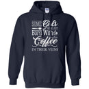 Coffee T-Shirt Some Girls Were Just Born With Coffee In Their Veins Shirts CustomCat