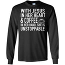 Coffee T-Shirt With Jesus In Her Heart And Coffee In Her Hand She Is Unstoppable Funny Coffee Shirts CustomCat