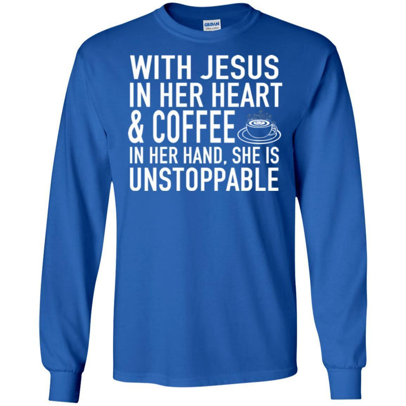 Coffee T-Shirt With Jesus In Her Heart And Coffee In Her Hand She Is Unstoppable Funny Coffee Shirts CustomCat