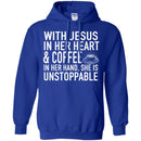 Coffee T-Shirt With Jesus In Her Heart And Coffee In Her Hand She Is Unstoppable Funny Coffee Shirts CustomCat
