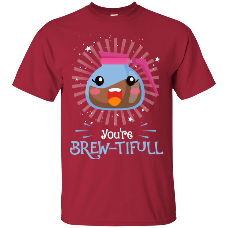 Coffee T-Shirt You're Brew-Tifull Funny Witty Shirt For Coffee Lover Beautiful Tee Shirt CustomCat