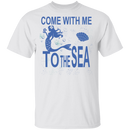 Come With Me To The Sea Mermaid T-shirt CustomCat