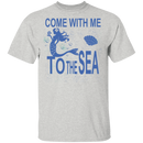 Come With Me To The Sea Mermaid T-shirt CustomCat