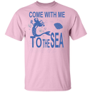 Come With Me To The Sea Mermaid T-shirt CustomCat