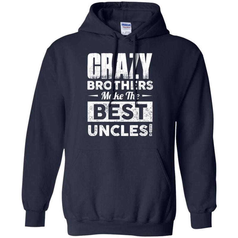 Crazy Brothers Make Me Best Uncles Funny Gift T Shirts CustomCat