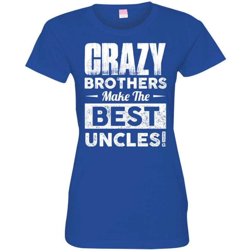 Crazy Brothers Make Me Best Uncles Funny Gift T Shirts CustomCat