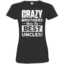 Crazy Brothers Make Me Best Uncles Funny Gift T Shirts CustomCat
