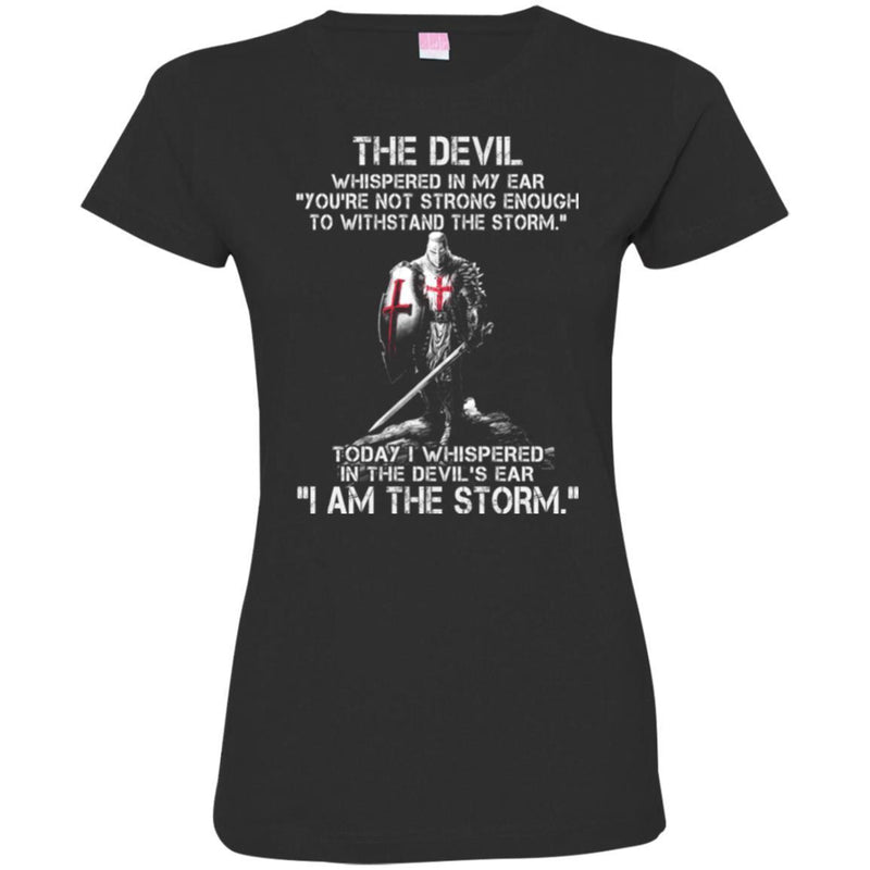 Crusader T-Shirt The Devil Whispered In My Ear You're Not Trong Enough To WithStand The Storm Shirt CustomCat