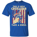 Crusader T-Shirt This Is How Crusader Unique Apparel Flag Tee Shirt CustomCat