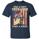 Crusader T-Shirt This Is How Crusader Unique Apparel Flag Tee Shirt CustomCat