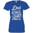 Dad I Know You've Loved Me As Long As I've Lived But I've Loved You My Whole Life T Shirts CustomCat