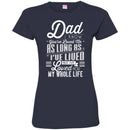 Dad I Know You've Loved Me As Long As I've Lived But I've Loved You My Whole Life T Shirts CustomCat