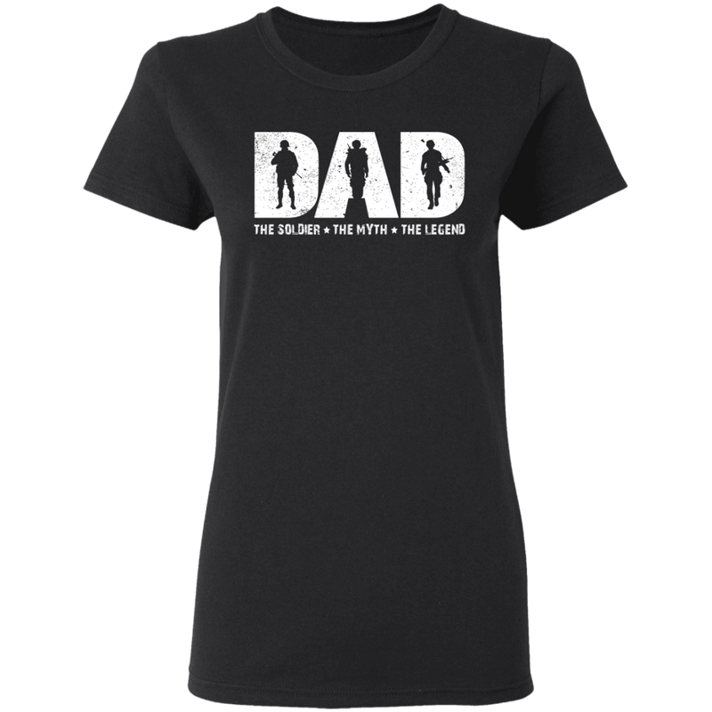 Dad The Soldier - The Myth - The Legend T-Shirt CustomCat