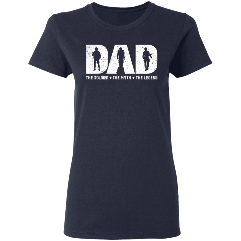 Dad The Soldier - The Myth - The Legend T-Shirt CustomCat