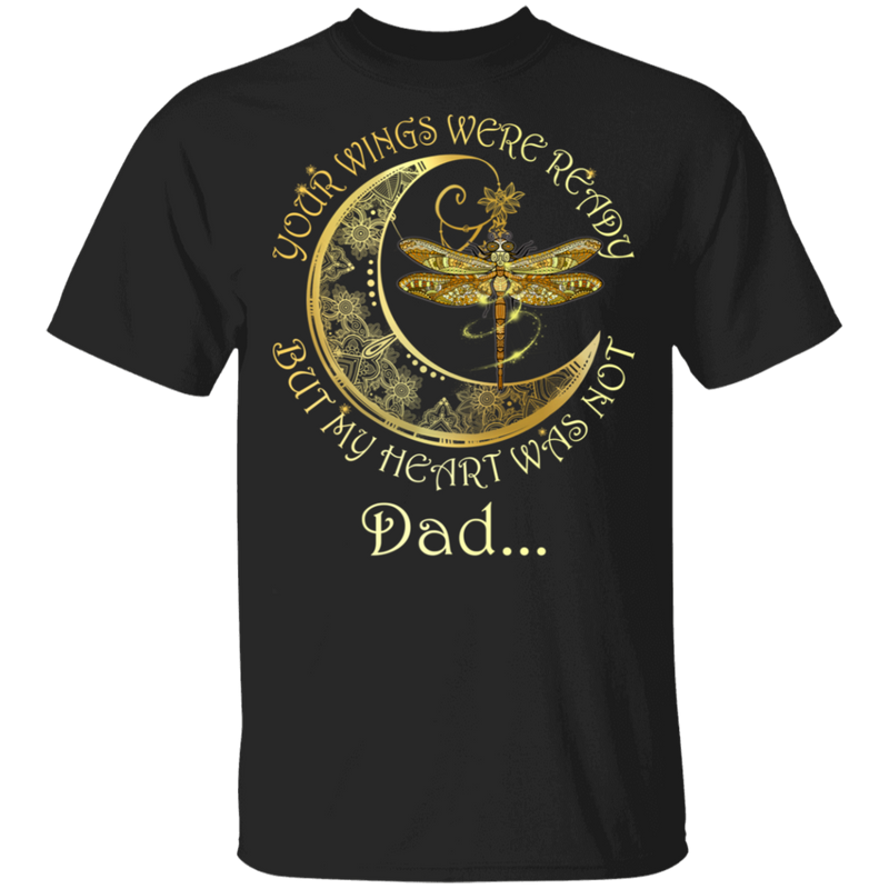 Dad Your Wings Were Ready But My Heart Was Not Guardian Angel T-shirt CustomCat