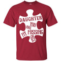 Daughter You Are My Missing Piece T-shirts CustomCat