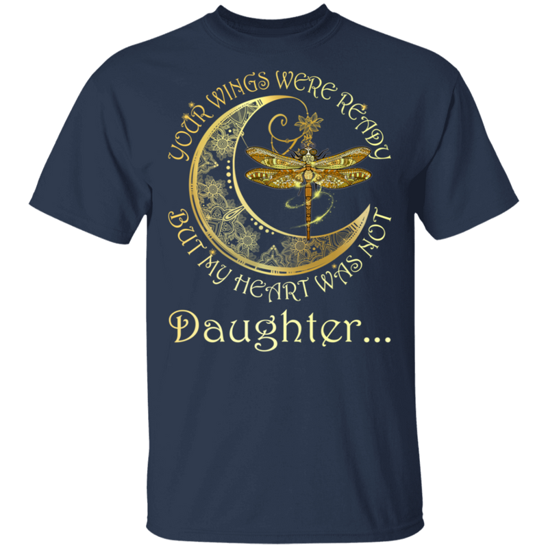 Daughter Your Wings Were Ready But My Heart Was Not Guardian Angel T-shirt CustomCat