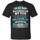 Dear Dad Thanks For Being My Dad If I Had A Different Dad Funny Fathers Day Gifts Shirts CustomCat