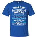Dear Dad Thanks For Being My Dad If I Had A Different Dad Funny Fathers Day Gifts Shirts CustomCat