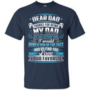 Dear Dad Thanks For Being My Dad If I Had A Different Dad Funny Fathers Day Gifts Shirts CustomCat