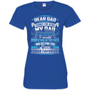 Dear Dad Thanks For Being My Dad If I Had A Different Dad Funny Fathers Day Gifts Shirts CustomCat