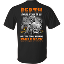 Death Smiles At All Of Us Only The Female Veteran Smile Back Halloween T-Shirt Veterans' Day CustomCat