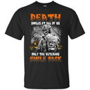 DEATH SMILES AT ALL OF US ONLY THE VETERANS SMILE BACK HALLOWEEN T SHIRT VETERANS' DAY TEES CustomCat
