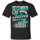 December Girl With Tattoos Pretty Eyes And Thick Thighs Birthday Girls T-Shirt CustomCat
