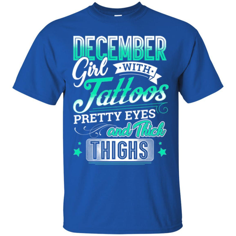 December Girl With Tattoos Pretty Eyes And Thick Thighs Birthday Girls T-Shirt CustomCat
