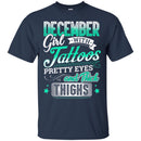 December Girl With Tattoos Pretty Eyes And Thick Thighs Birthday Girls T-Shirt CustomCat