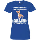 Disrespect My Chihuahua And I Will Disrespect Your Face Funny Gift Lover Dog Tee Shirt CustomCat