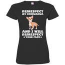 Disrespect My Chihuahua And I Will Disrespect Your Face Funny Gift Lover Dog Tee Shirt CustomCat