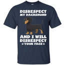 Disrespect My Dachshund And I Will Disrespect Your Face Funny Gift Lover Dog Tee Shirt CustomCat