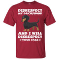 Disrespect My Dachshund And I Will Disrespect Your Face Funny Gift Lover Dog Tee Shirt CustomCat