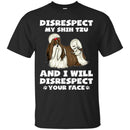 Disrespect My Shih Tzu And I Will Disrespect Your Face Funny Gift Lover Dog Tee Shirt CustomCat