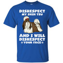 Disrespect My Shih Tzu And I Will Disrespect Your Face Funny Gift Lover Dog Tee Shirt CustomCat