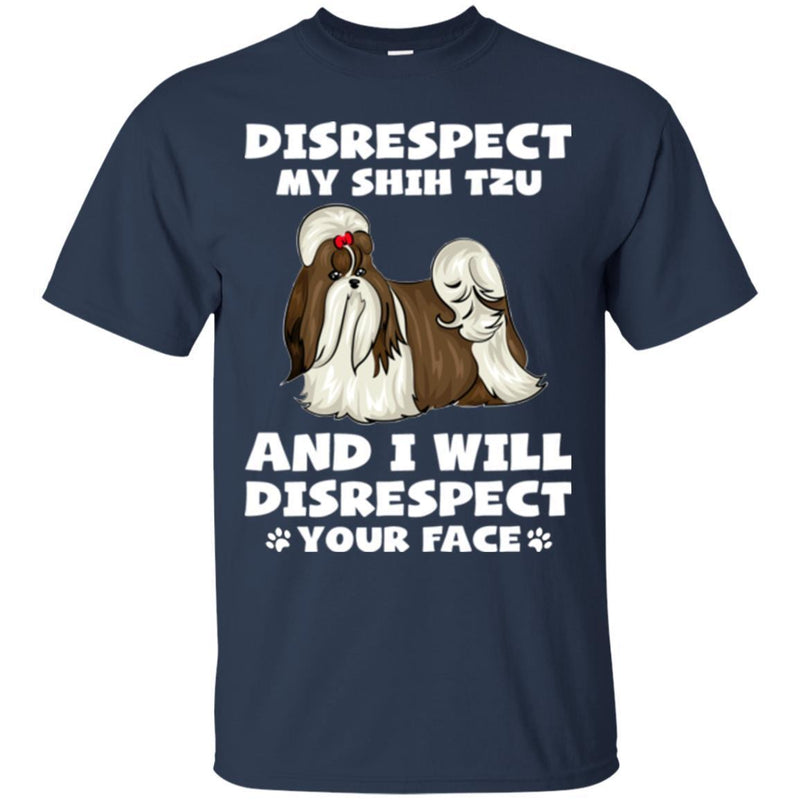 Disrespect My Shih Tzu And I Will Disrespect Your Face Funny Gift Lover Dog Tee Shirt CustomCat