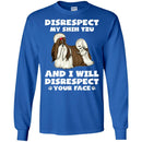 Disrespect My Shih Tzu And I Will Disrespect Your Face Funny Gift Lover Dog Tee Shirt CustomCat