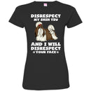 Disrespect My Shih Tzu And I Will Disrespect Your Face Funny Gift Lover Dog Tee Shirt CustomCat