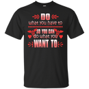Do What You Have To So You Can Do What You Want To Tshirt For Nurses CustomCat