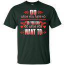 Do What You Have To So You Can Do What You Want To Tshirt For Nurses CustomCat
