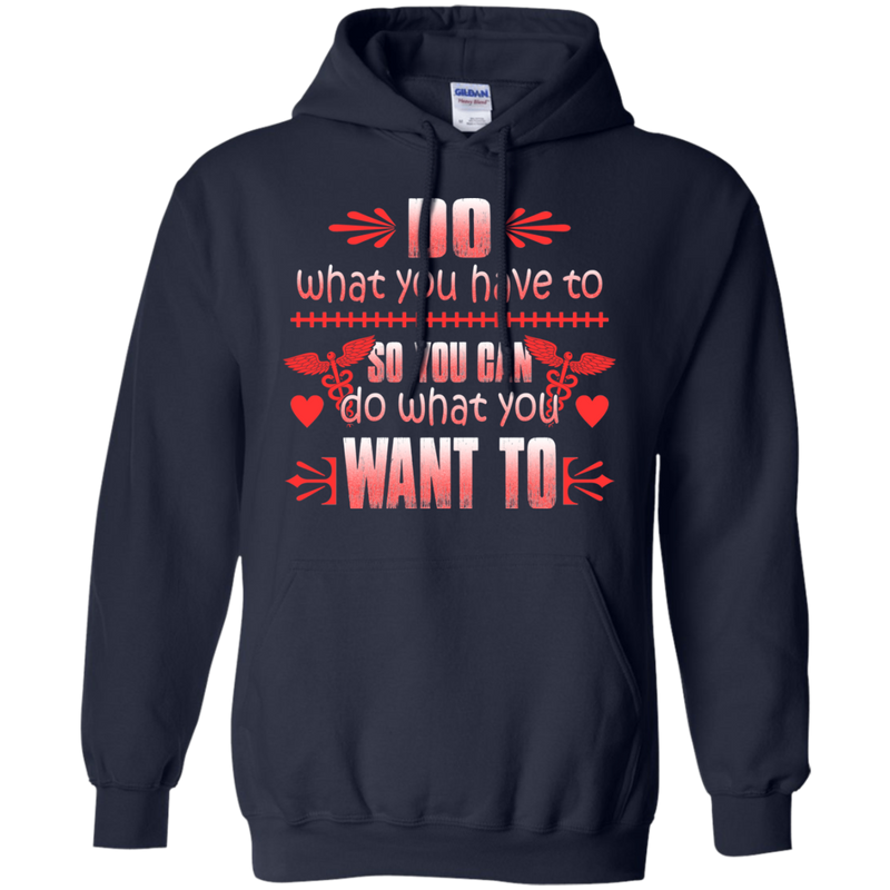 Do What You Have To So You Can Do What You Want To Tshirt For Nurses CustomCat