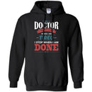 Doctor T-Shirt I Am A Doctor I Dont Stop When I Am Tired I Stop When I Am Done Funny Tee Shirt CustomCat