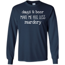 Dogs And Beer Make Me Feel Less Murdery Funny Dog T-shirt CustomCat