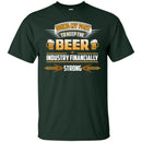 Doing My Part To Keep The Beer Industry Financially Strong T-shirt CustomCat