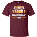 Doing My Part To Keep The Beer Industry Financially Strong T-shirt CustomCat