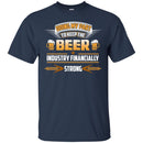 Doing My Part To Keep The Beer Industry Financially Strong T-shirt CustomCat