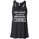 Don't Ask Me I'm Just Here For The Beer Funny T-shirt CustomCat