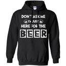 Don't Ask Me I'm Just Here For The Beer Funny T-shirt CustomCat