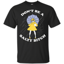Don't be a salty bitch T-shirts CustomCat